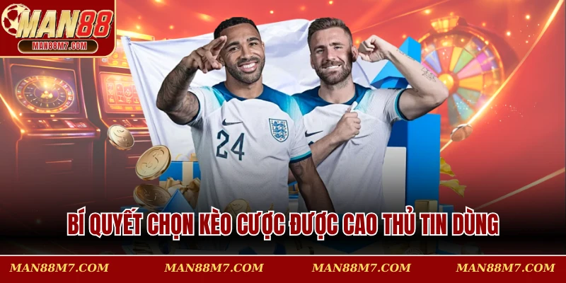 Bí quyết chọn kèo cược được cao thủ tin dùng