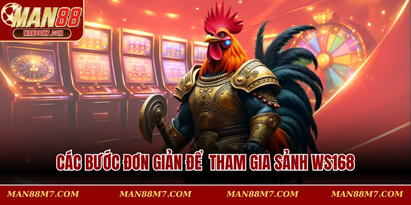 Chỉ dẫn cách tham gia vào sảnh WS168 nhanh chóng