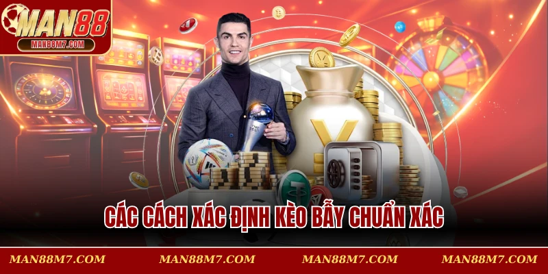 Các cách xác định kèo bẫy chuẩn xác