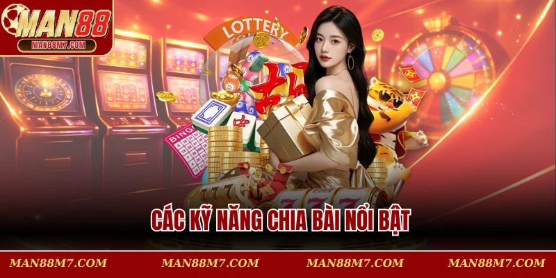 Các kỹ năng chia bài nổi bật