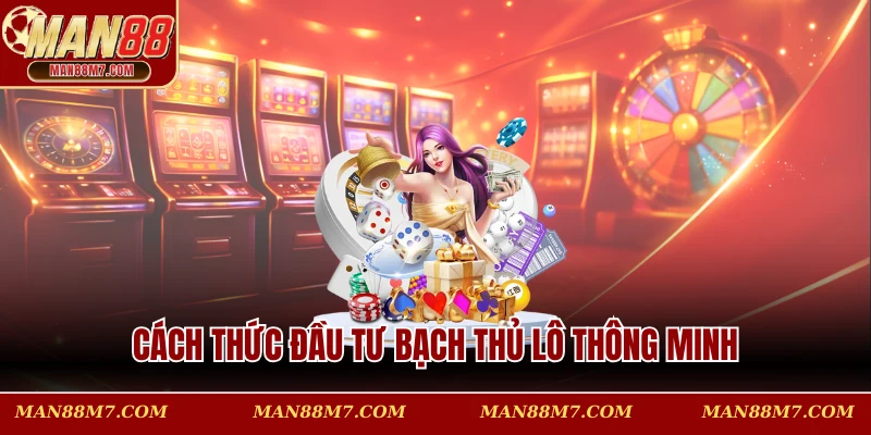 Cách thức đầu tư bạch thủ lô thông minh