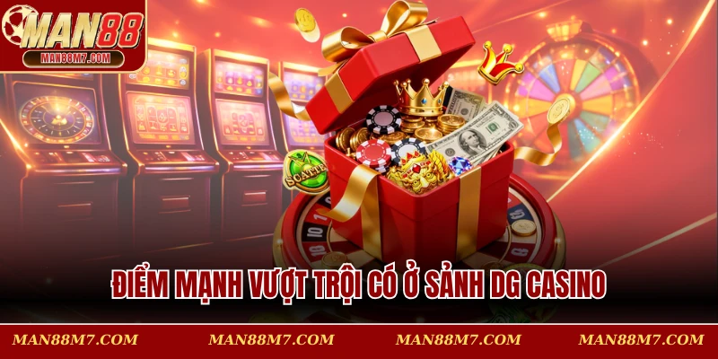 Điểm mạnh vượt trội có ở sảnh DG Casino