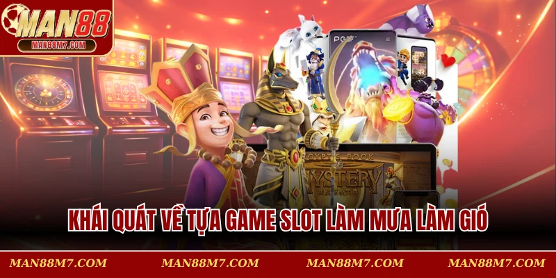 Khái quát về tựa game slot làm mưa làm gió trên thị trường