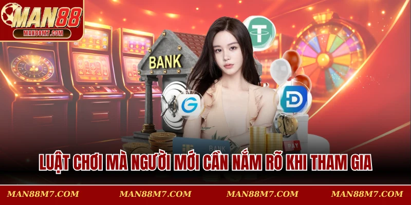 Luật chơi mà người mới cần nắm rõ khi tham gia