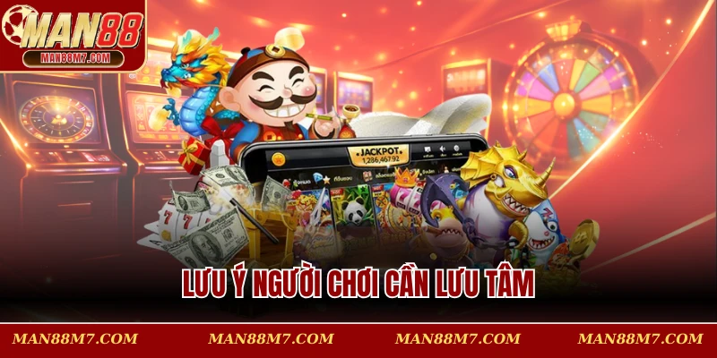 Lưu ý người chơi cần lưu tâm