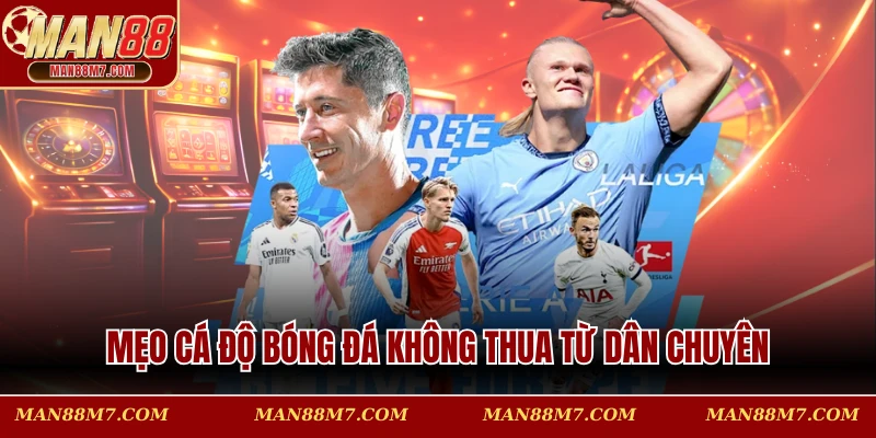 Mẹo cá độ bóng đá không thua từ dân chuyên