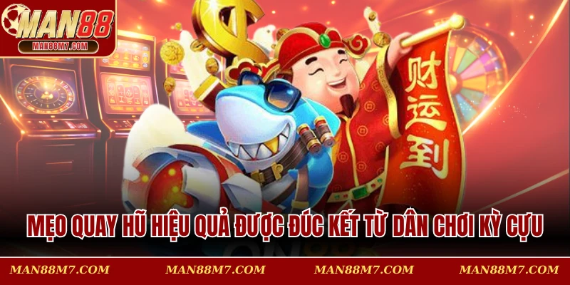 Mẹo quay hũ hiệu quả được đúc kết từ dân chơi kỳ cựu