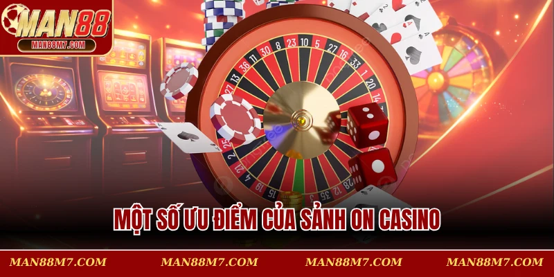 Một số ưu điểm của sảnh ON Casino