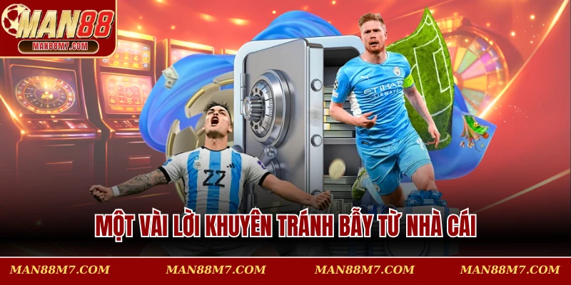 Một vài lời khuyên tránh bẫy từ nhà cái