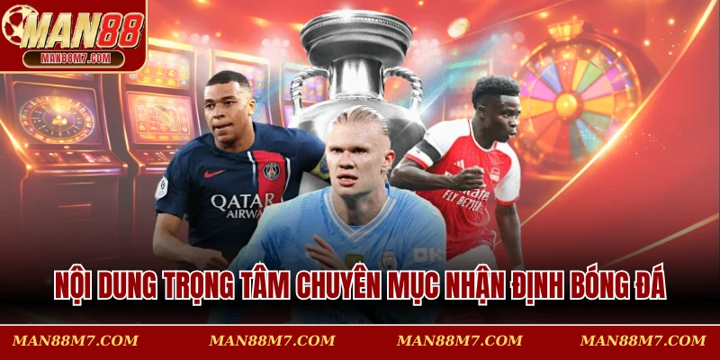 Nội dung trọng tâm chuyên mục nhận định bóng đá
