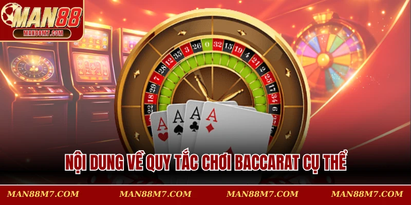 Nội dung về quy tắc chơi Baccarat cụ thể